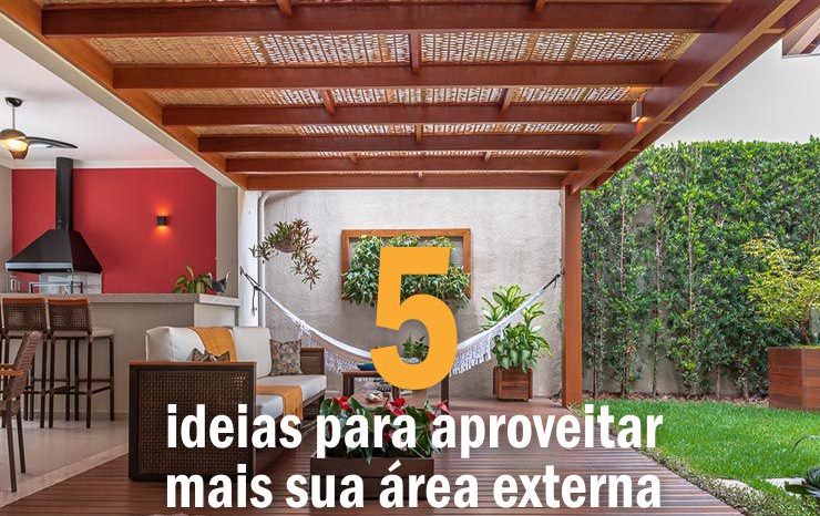 5 ideias para aproveitar mais sua área externa!