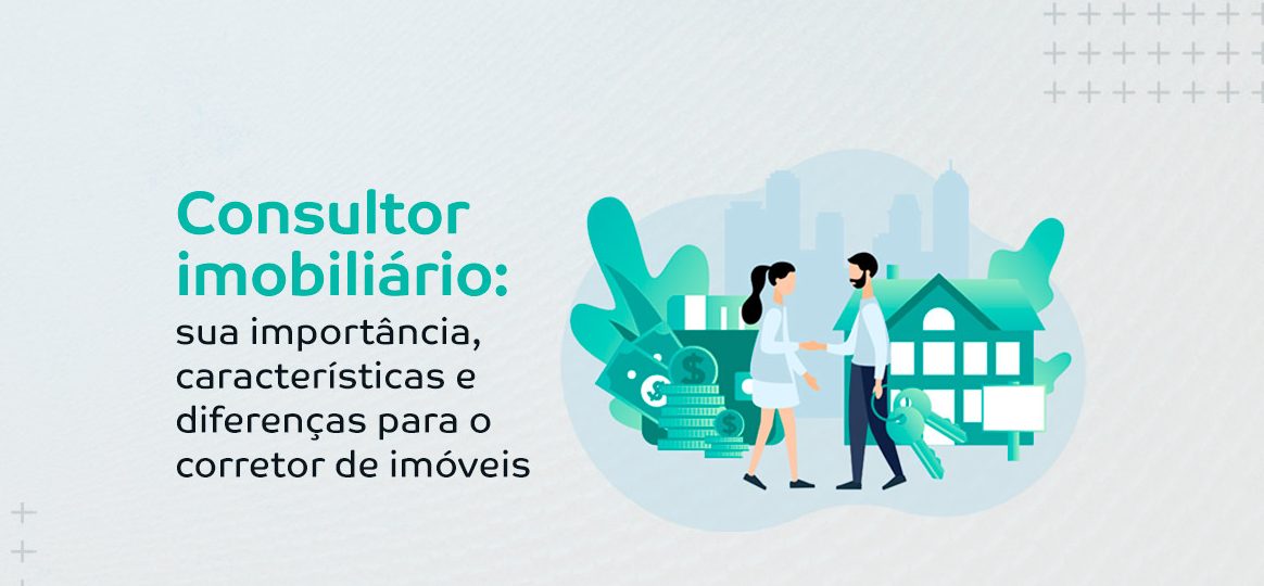 Corretor de imóveis ou Consultor imobiliário? Conheça o Corretor Consultor!