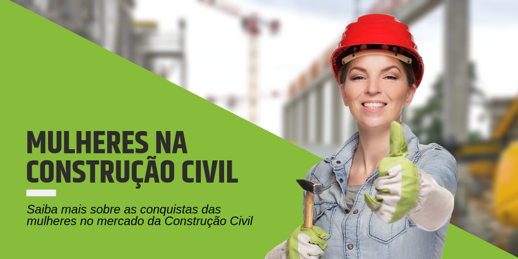 Mulheres na Construção: sim, elas estão ocupando os canteiros de obra!