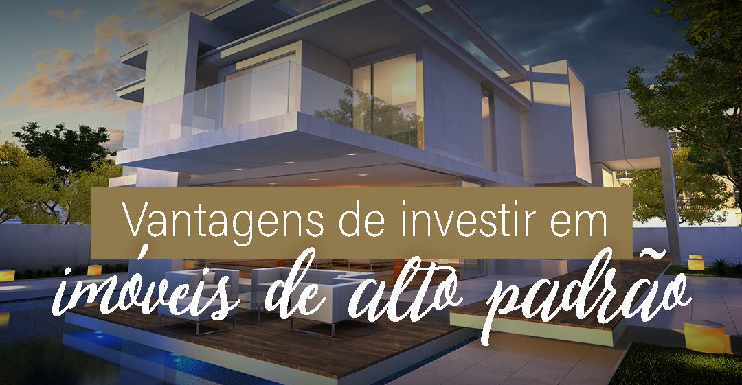 Por que vale a pena investir em imóveis de alto padrão? Entenda a situação do mercado imobiliário!