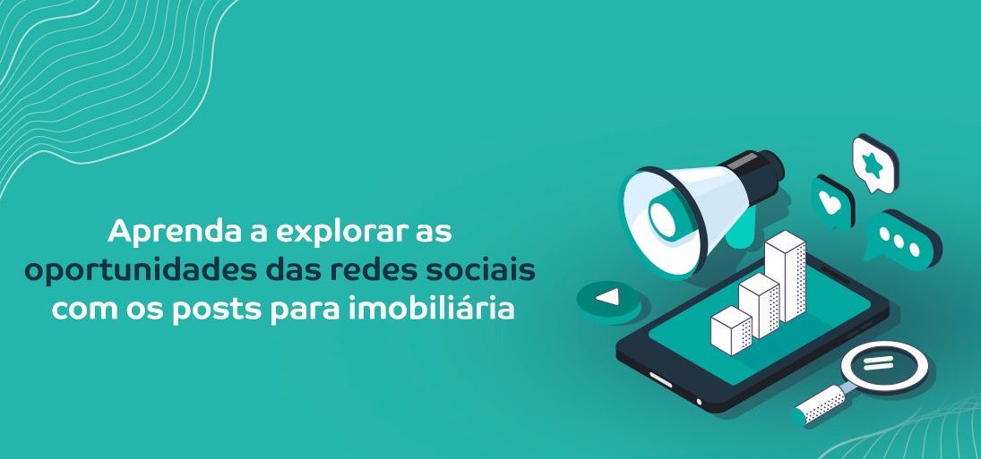 Aprenda a explorar as oportunidades das redes sociais com posts para imobiliária!