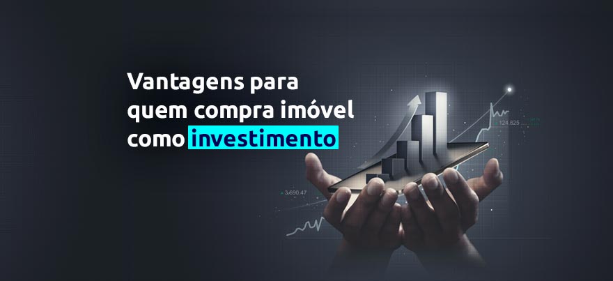 VANTAGENS PARA QUEM COMPRA IMÓVEL COMO INVESTIMENTO!