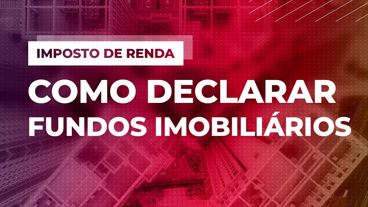 Qual a importância da declaração de Fundos Imobiliário!